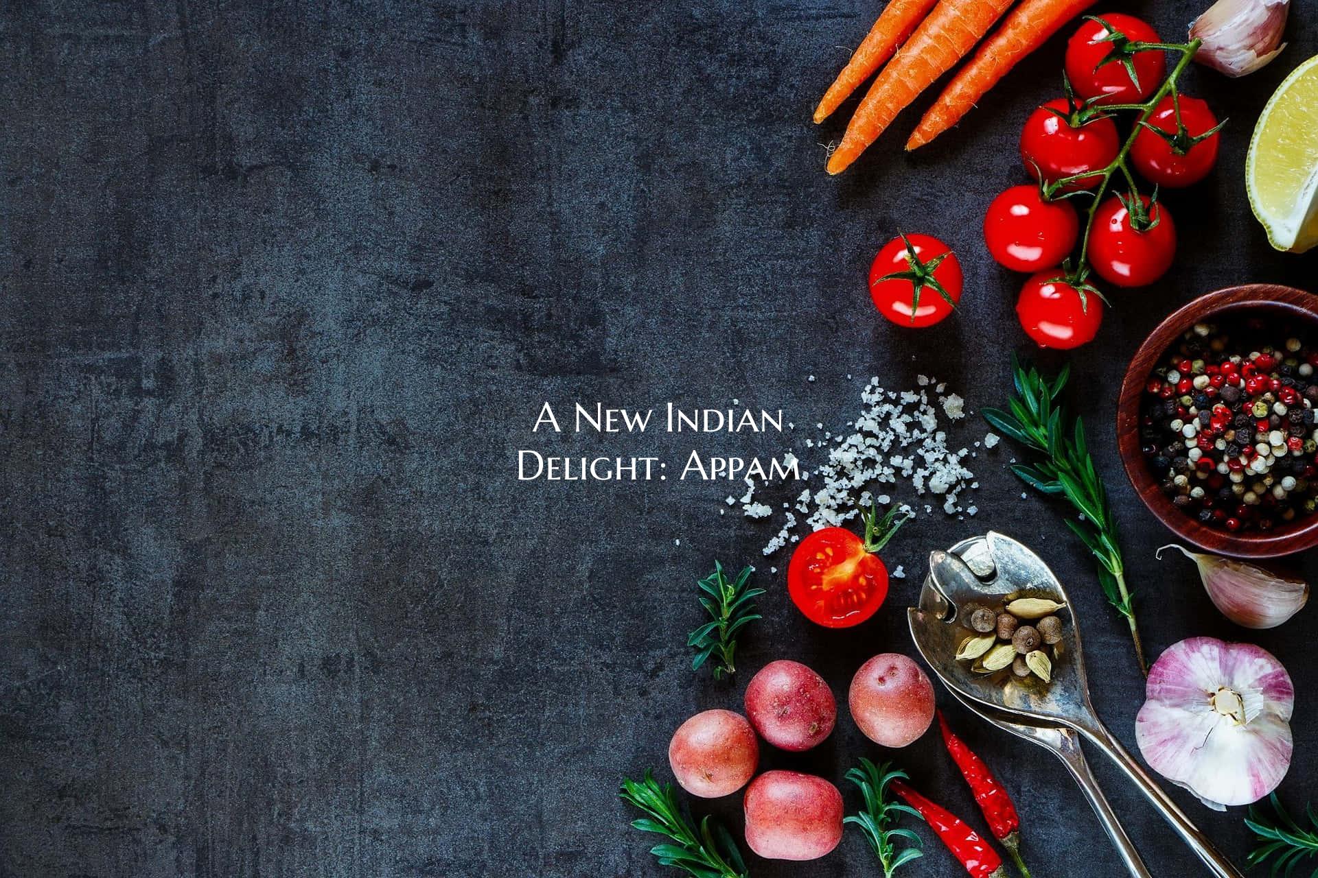 A New Indian Delight: Appam