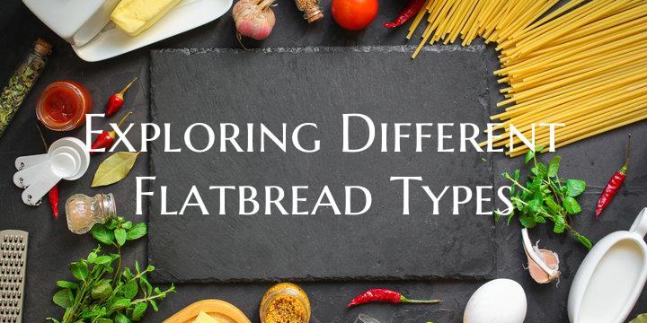 Exploring Different Flatbread Types